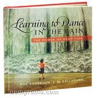 Learning To Dance In The Rain: The Power Of Gratitude