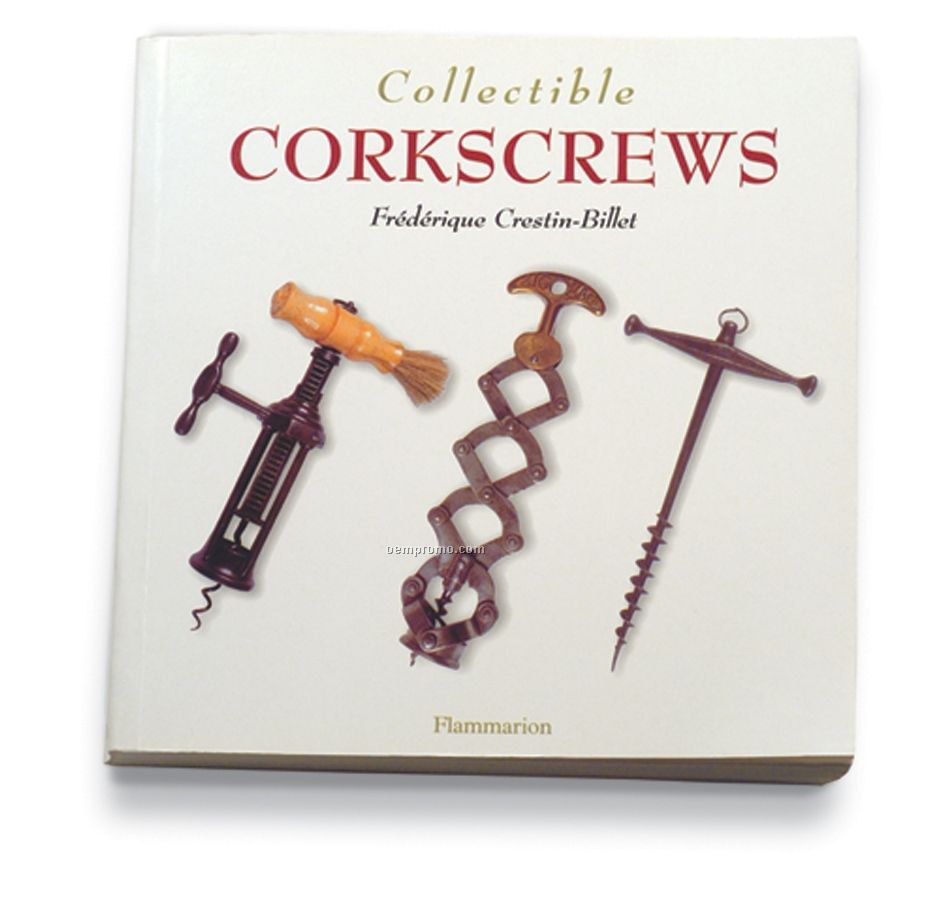 "Collectible Corkscrews" By Frederique Crestin-billet