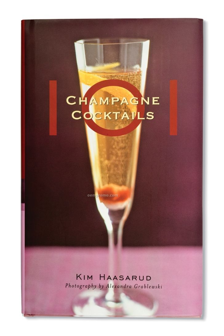 "101 Champagne Cocktails" By Kim Haasarud